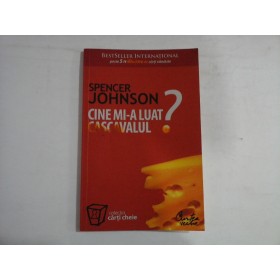 CINE MI-A LUAT CASCAVALUL? - SPENCER JOHNSON